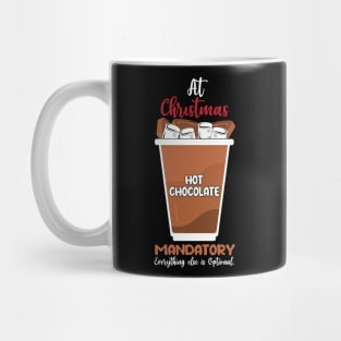 At Christmas Hot Chocolate Mandatory everything else is optional Mug